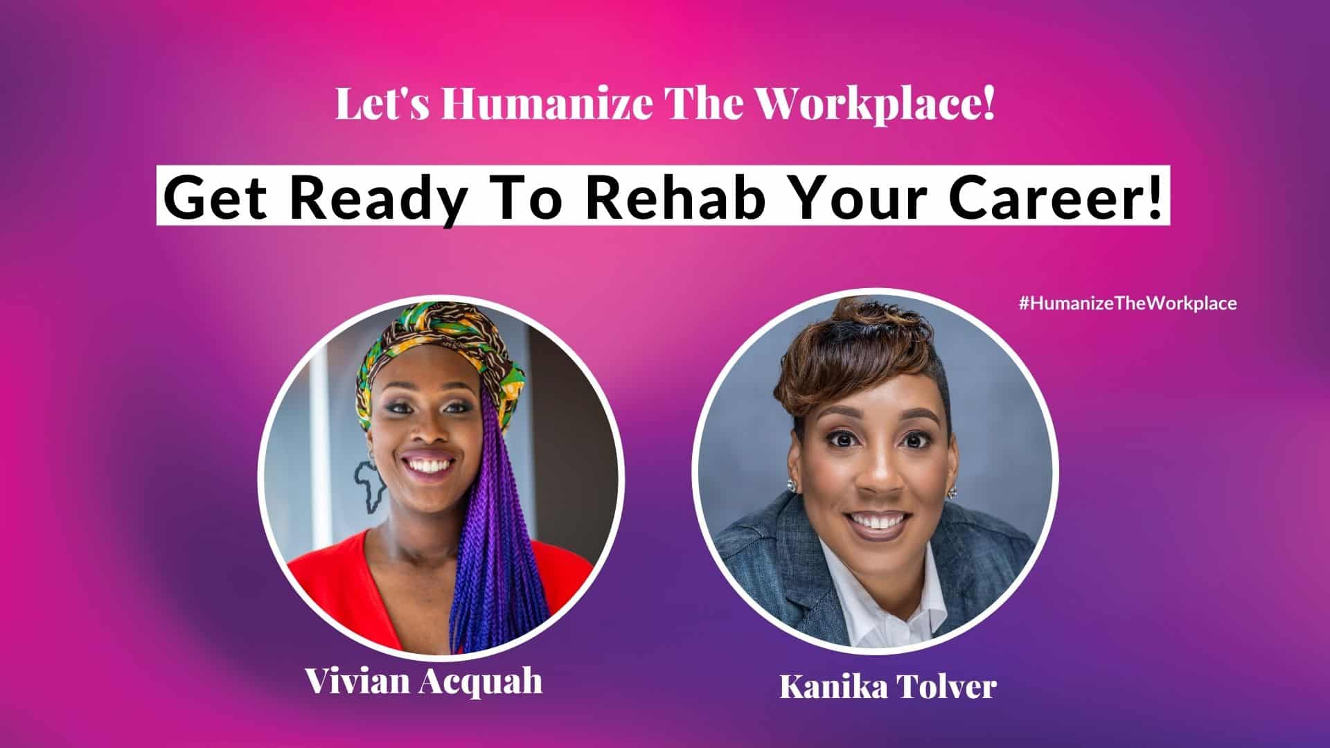 Get Ready To Rehab Your Career Kanika Tolver Vivian Acquah