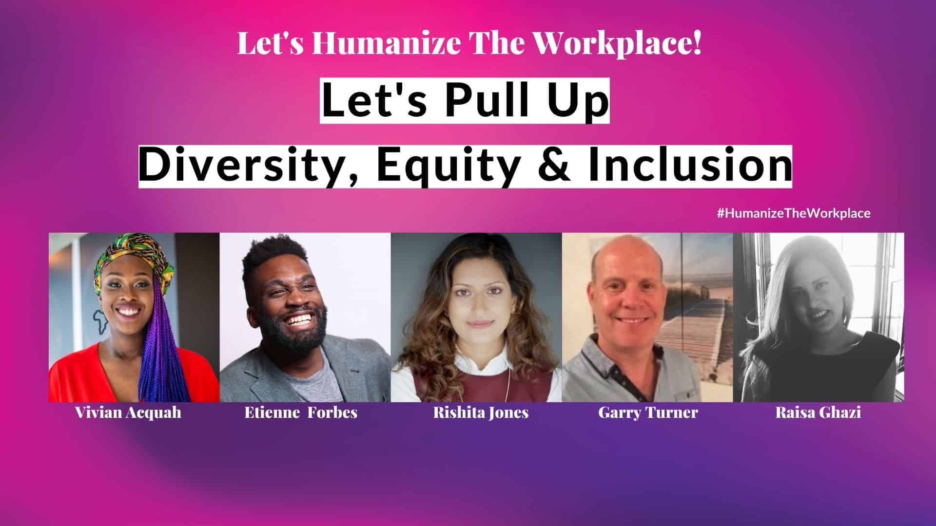 Lets Pull Up Diversity Equity Inclusion Vivian Acquah Garry Turner Rishita Jones Etienne Forbes Raisa Ghazi