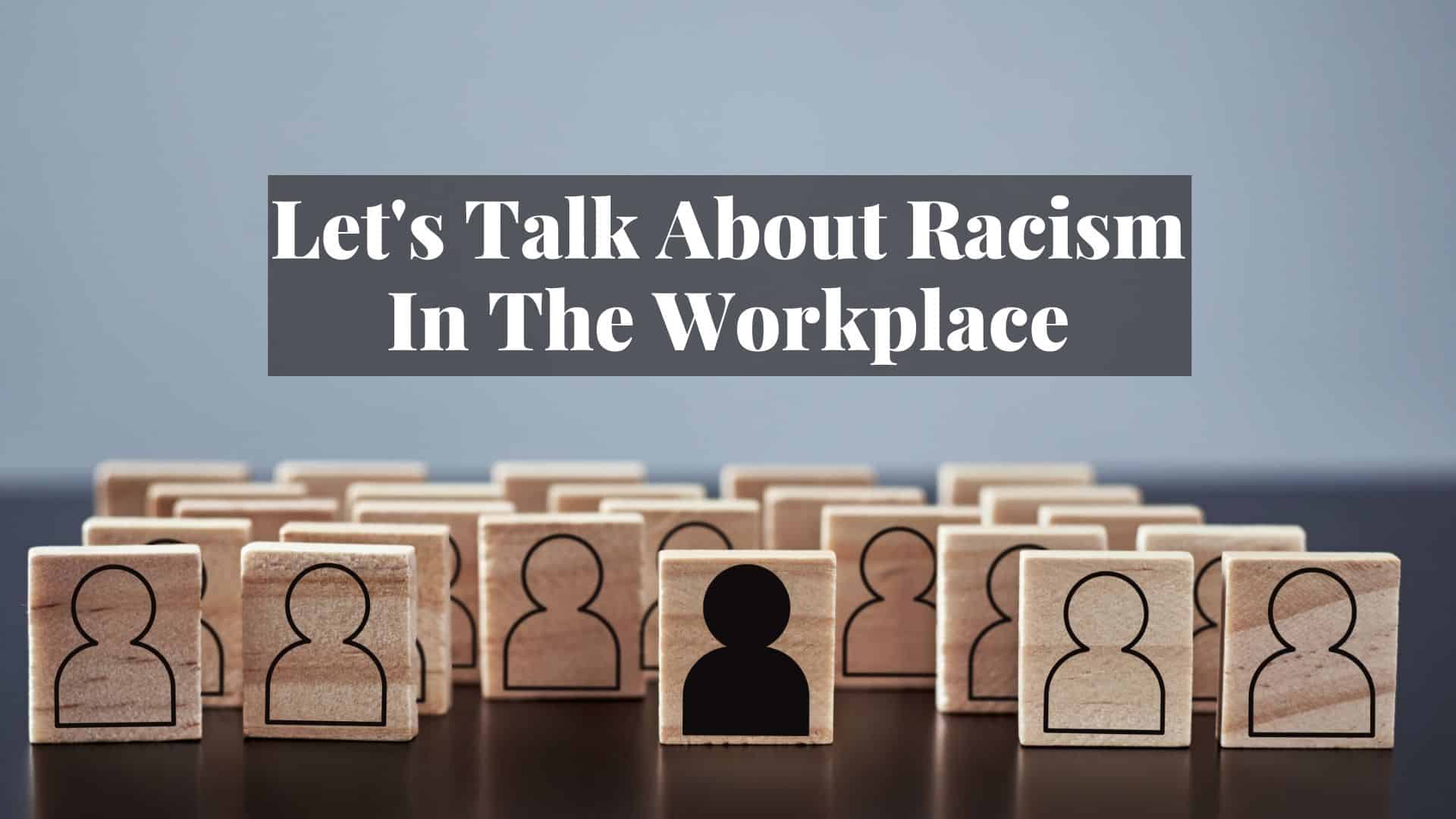 Lets Talk About Racism In The Workplace