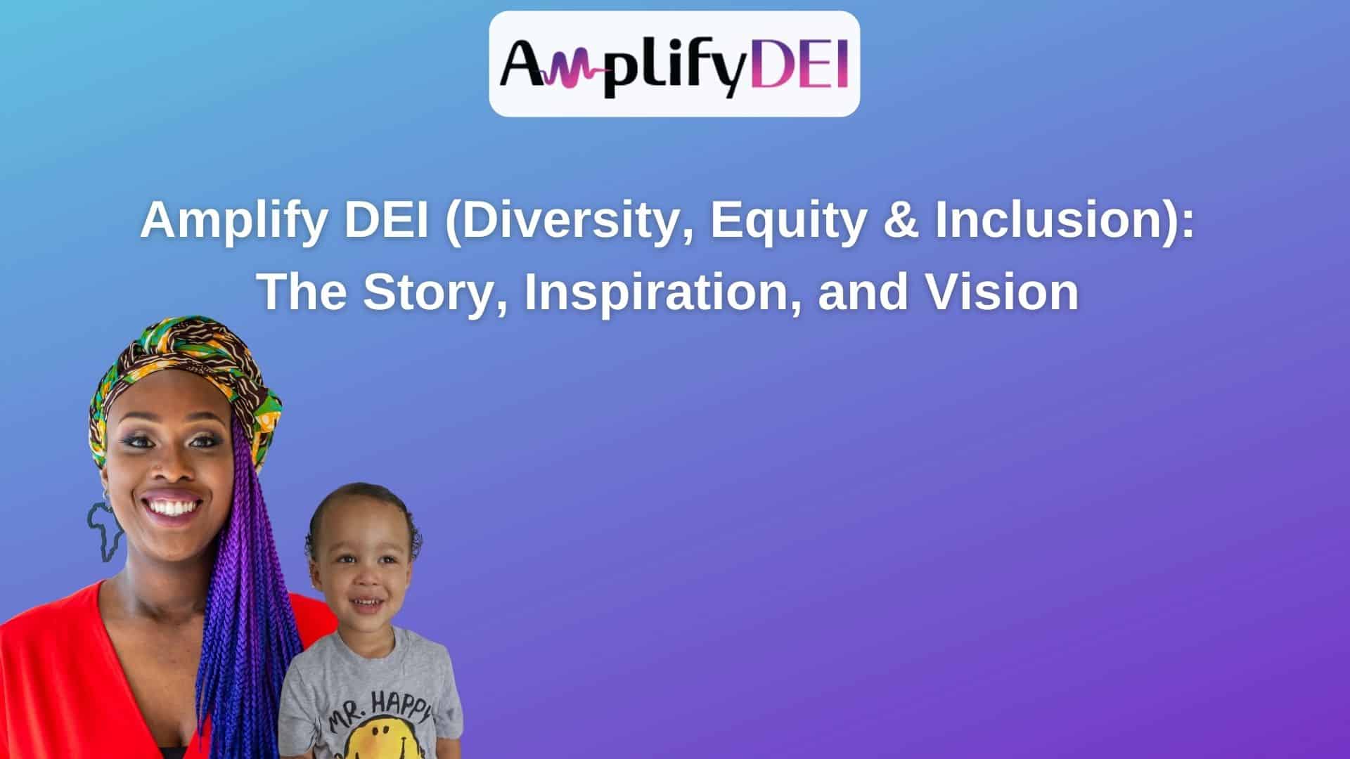 Amplify DEI Diversity Equity Inclusion The Sotry Inspiration and Vision