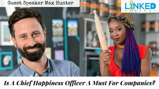 Blog Linked4Energy Is A Chief Happiness Officer A Must For Companies Max Hunter Vivian Acquah